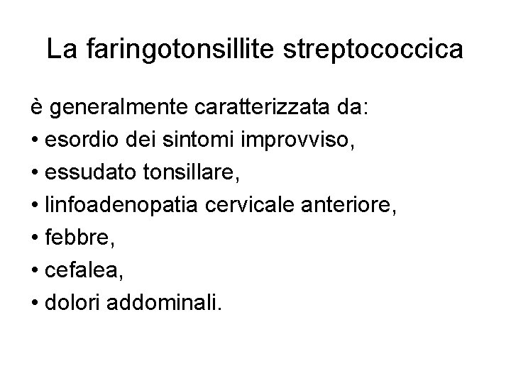 La faringotonsillite streptococcica è generalmente caratterizzata da: • esordio dei sintomi improvviso, • essudato