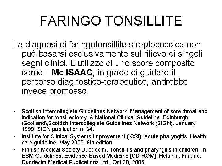 FARINGO TONSILLITE La diagnosi di faringotonsillite streptococcica non può basarsi esclusivamente sul rilievo di