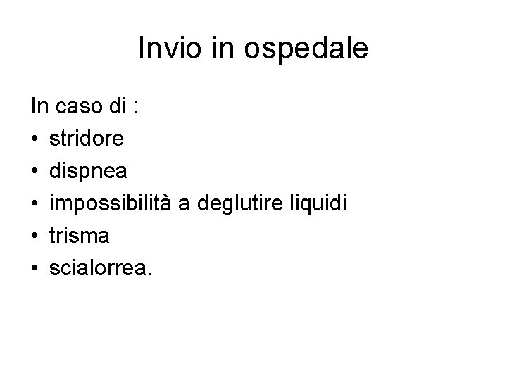 Invio in ospedale In caso di : • stridore • dispnea • impossibilità a