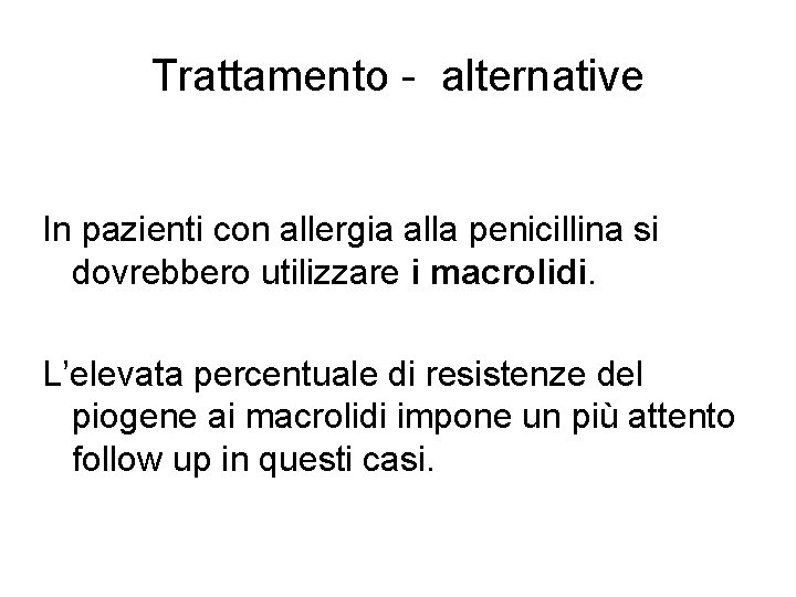 Trattamento - alternative In pazienti con allergia alla penicillina si dovrebbero utilizzare i macrolidi.