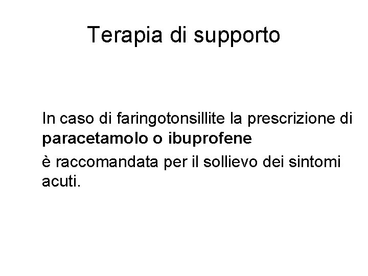 Terapia di supporto In caso di faringotonsillite la prescrizione di paracetamolo o ibuprofene è