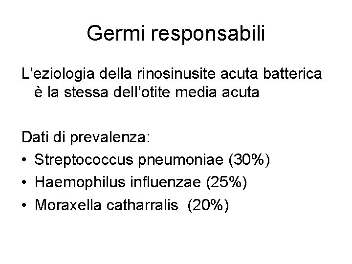 Germi responsabili L’eziologia della rinosinusite acuta batterica è la stessa dell’otite media acuta Dati