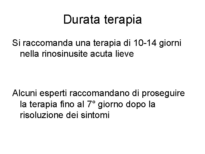 Durata terapia Si raccomanda una terapia di 10 -14 giorni nella rinosinusite acuta lieve