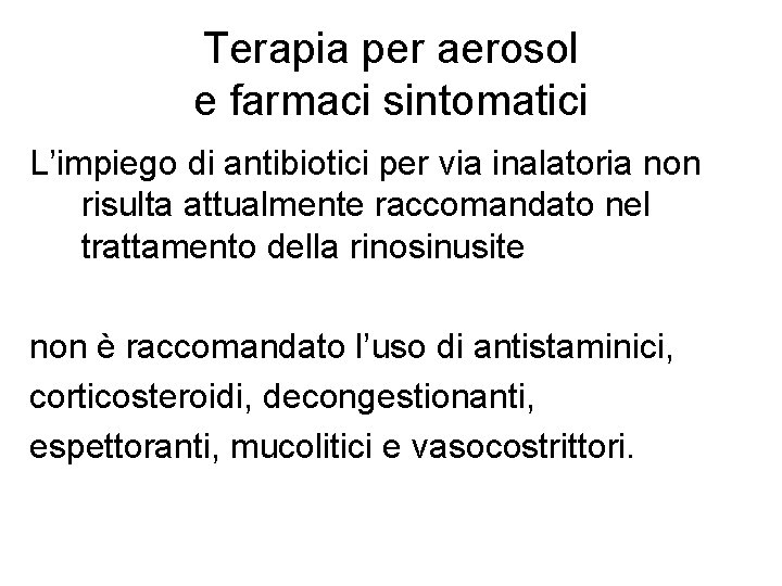 Terapia per aerosol e farmaci sintomatici L’impiego di antibiotici per via inalatoria non risulta