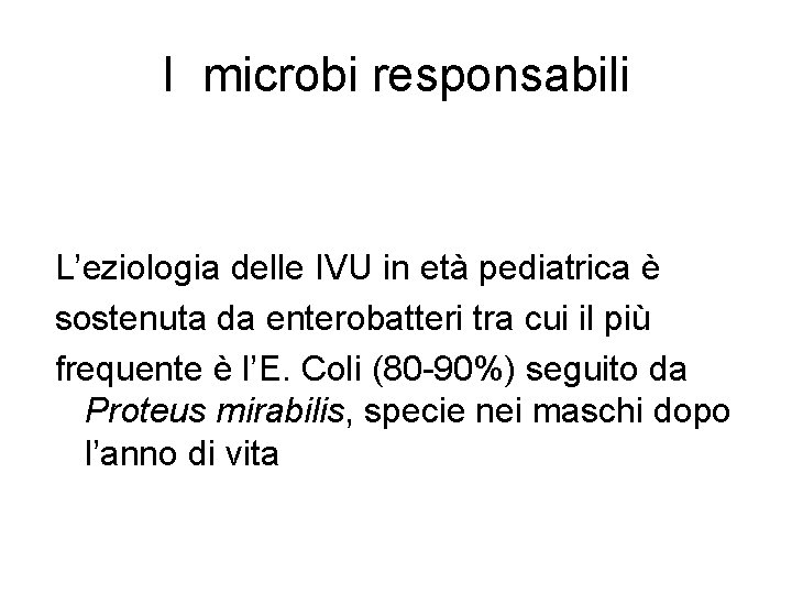 I microbi responsabili L’eziologia delle IVU in età pediatrica è sostenuta da enterobatteri tra