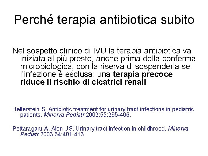 Perché terapia antibiotica subito Nel sospetto clinico di IVU la terapia antibiotica va iniziata