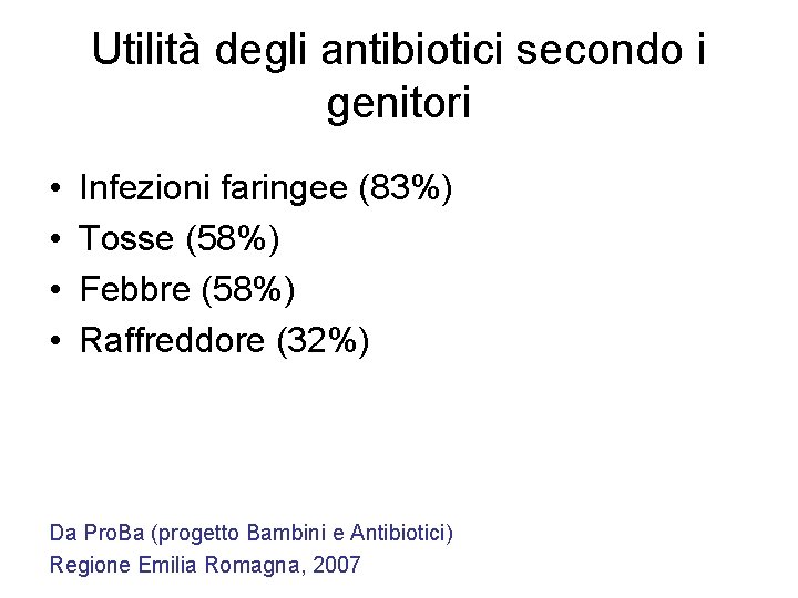 Utilità degli antibiotici secondo i genitori • • Infezioni faringee (83%) Tosse (58%) Febbre