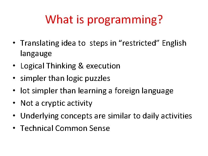 What is programming? • Translating idea to steps in “restricted” English langauge • Logical