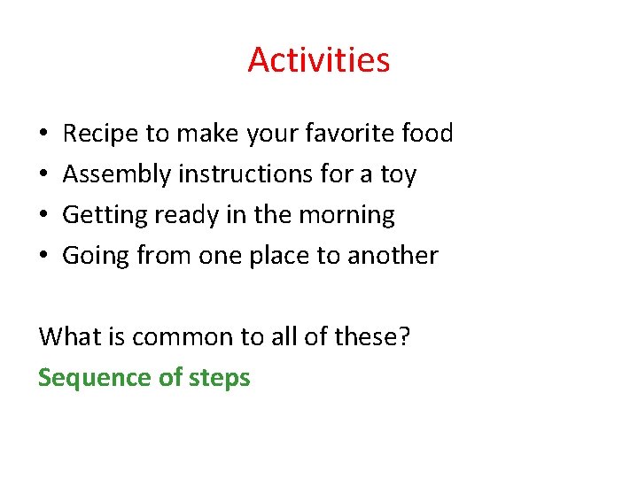 Activities • • Recipe to make your favorite food Assembly instructions for a toy