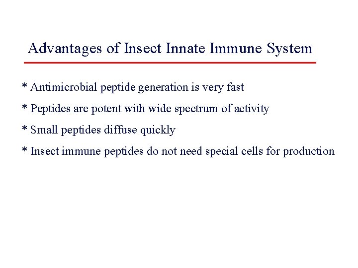 Advantages of Insect Innate Immune System * Antimicrobial peptide generation is very fast *
