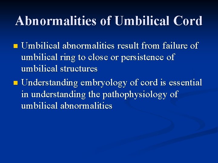 Abnormalities of Umbilical Cord Umbilical abnormalities result from failure of umbilical ring to close