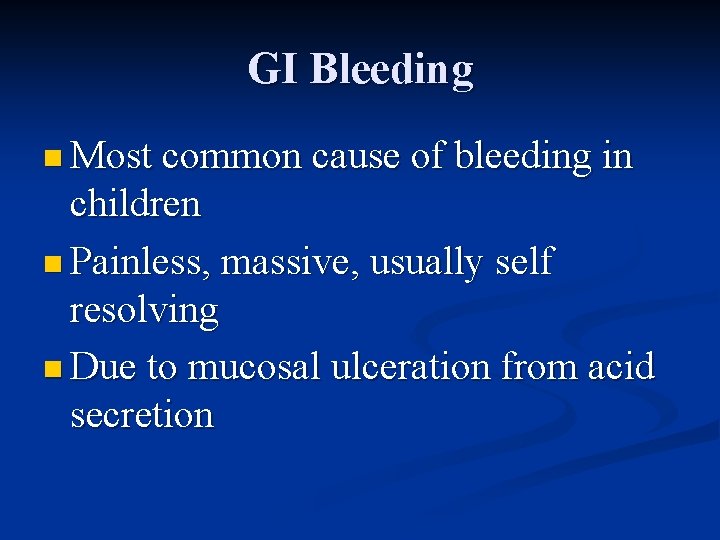 GI Bleeding n Most common cause of bleeding in children n Painless, massive, usually