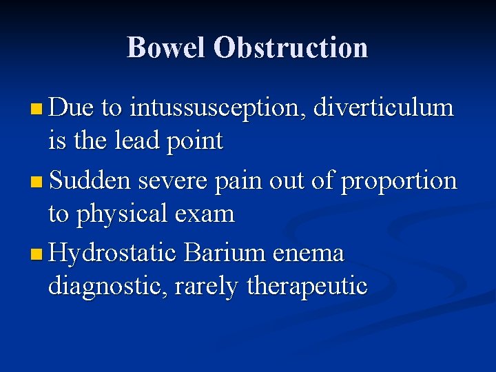 Bowel Obstruction n Due to intussusception, diverticulum is the lead point n Sudden severe