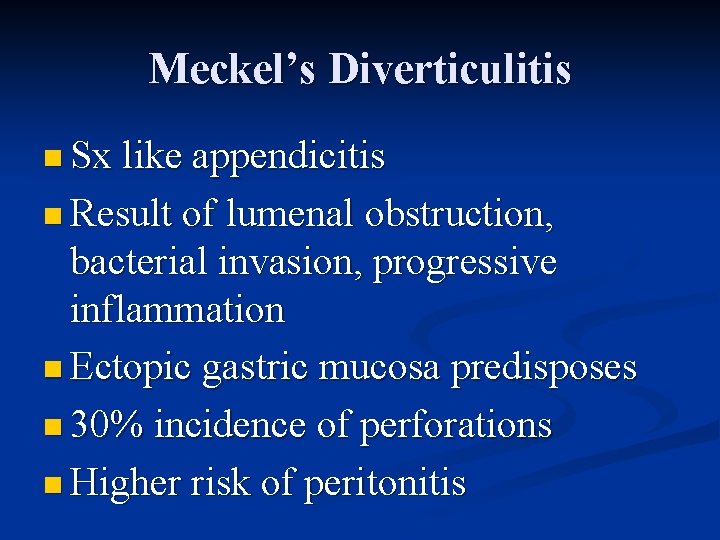 Meckel’s Diverticulitis n Sx like appendicitis n Result of lumenal obstruction, bacterial invasion, progressive