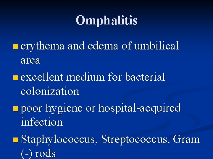 Omphalitis n erythema and edema of umbilical area n excellent medium for bacterial colonization