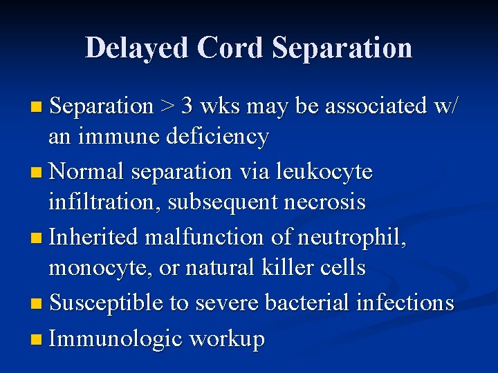 Delayed Cord Separation n Separation > 3 wks may be associated w/ an immune