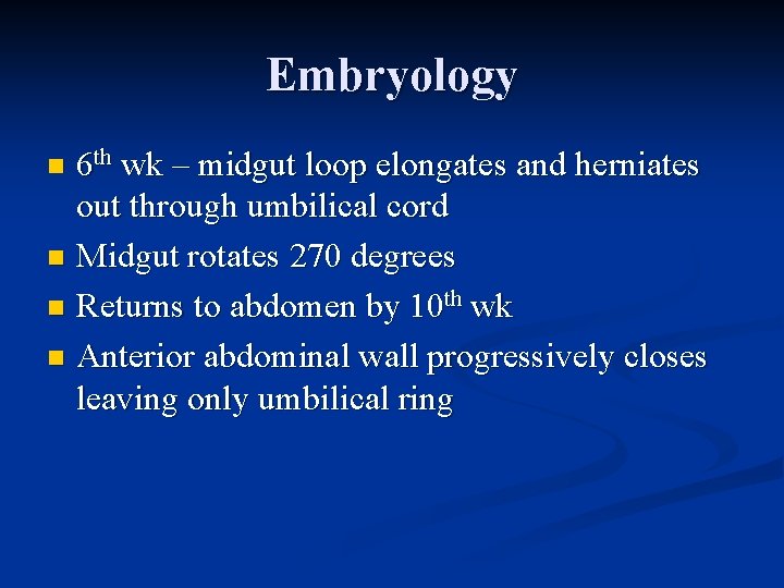 Embryology 6 th wk – midgut loop elongates and herniates out through umbilical cord