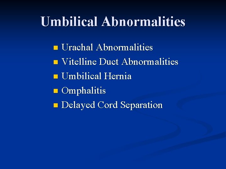 Umbilical Abnormalities Urachal Abnormalities n Vitelline Duct Abnormalities n Umbilical Hernia n Omphalitis n