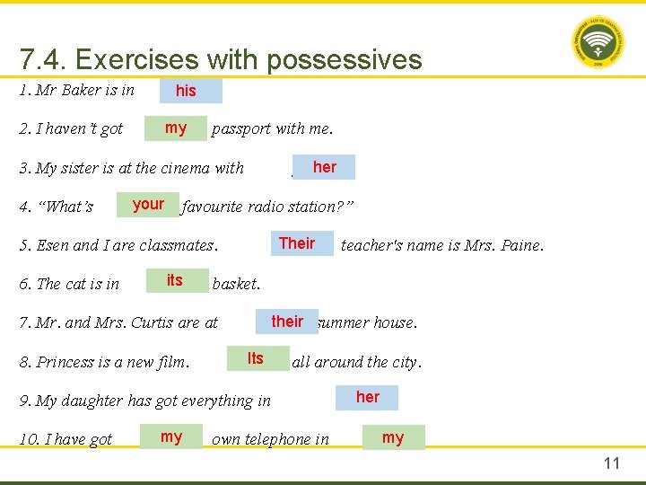 7. 4. Exercises with possessives 1. Mr Baker is in room. his 2. I