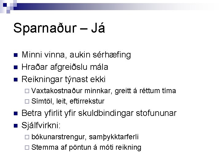 Sparnaður – Já n n n Minni vinna, aukin sérhæfing Hraðar afgreiðslu mála Reikningar