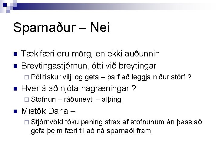 Sparnaður – Nei n n Tækifæri eru mörg, en ekki auðunnin Breytingastjórnun, ótti við