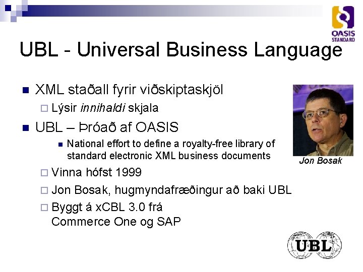 UBL - Universal Business Language n XML staðall fyrir viðskiptaskjöl ¨ Lýsir n innihaldi