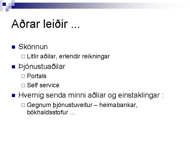 Aðrar leiðir. . . n Skönnun ¨ Litlir n aðilar, erlendir reikningar Þjónustuaðilar ¨