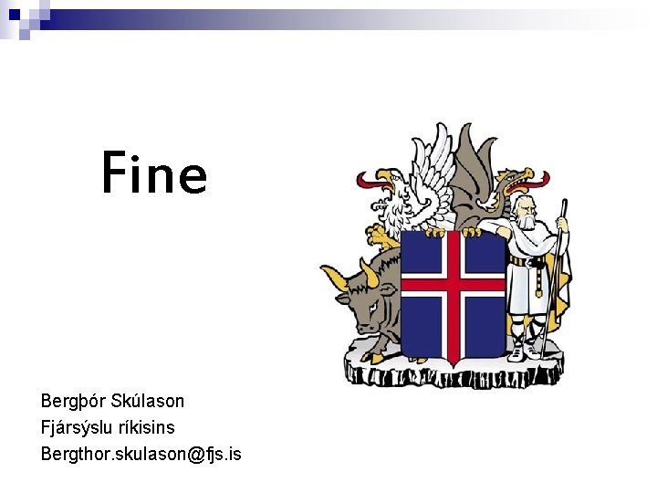 Fine Bergþór Skúlason Fjársýslu ríkisins Bergthor. skulason@fjs. is 