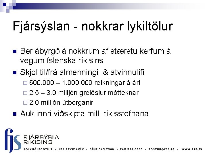 Fjársýslan - nokkrar lykiltölur n n Ber ábyrgð á nokkrum af stærstu kerfum á