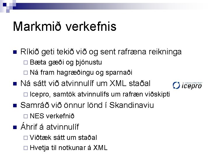 Markmið verkefnis n Ríkið geti tekið við og sent rafræna reikninga ¨ Bæta gæði