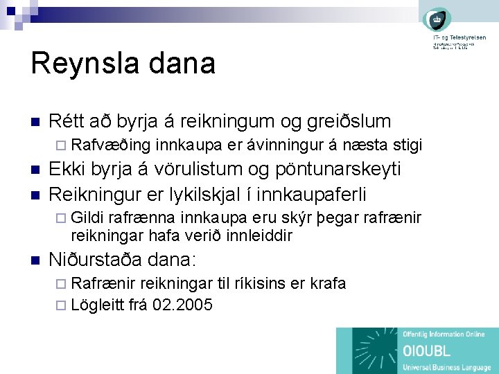 Reynsla dana n Rétt að byrja á reikningum og greiðslum ¨ Rafvæðing n n