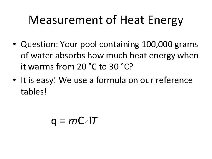 Measurement of Heat Energy • Question: Your pool containing 100, 000 grams of water