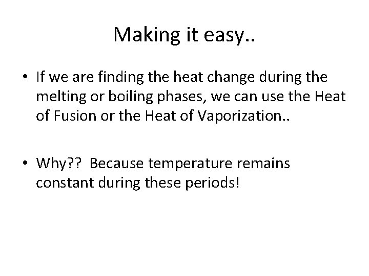 Making it easy. . • If we are finding the heat change during the