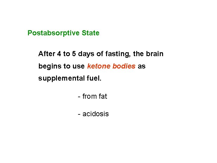 Postabsorptive State After 4 to 5 days of fasting, the brain begins to use