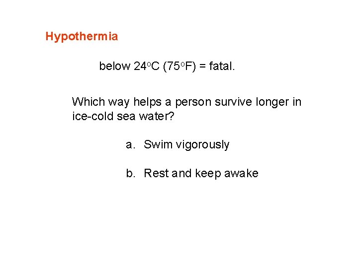 Hypothermia below 24 o. C (75 o. F) = fatal. Which way helps a
