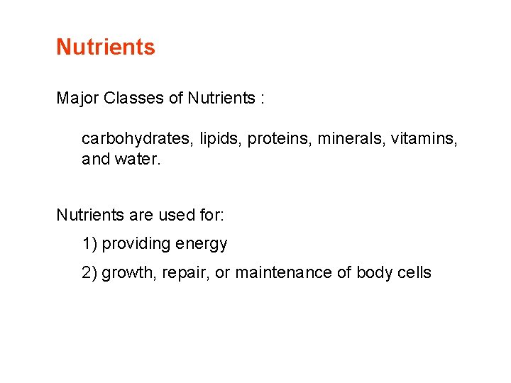 Nutrients Major Classes of Nutrients : carbohydrates, lipids, proteins, minerals, vitamins, and water. Nutrients