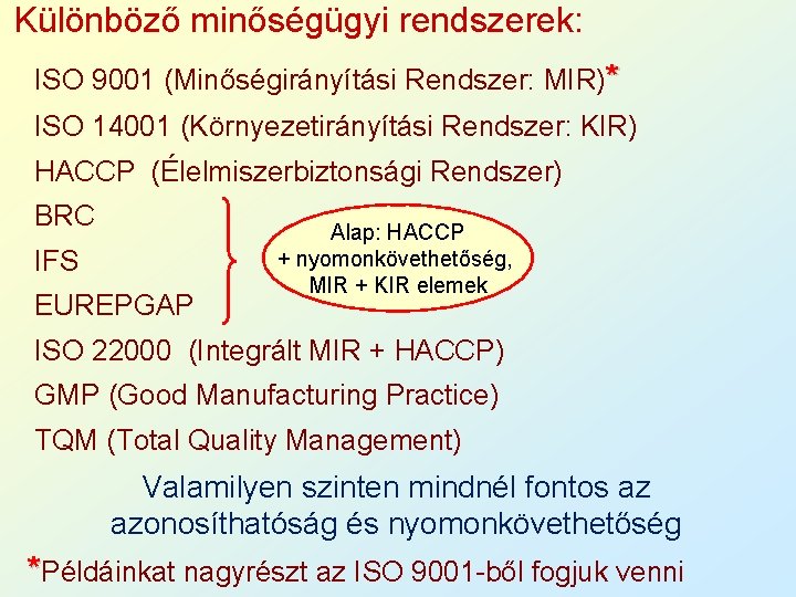 Különböző minőségügyi rendszerek: ISO 9001 (Minőségirányítási Rendszer: MIR)* ISO 14001 (Környezetirányítási Rendszer: KIR) HACCP