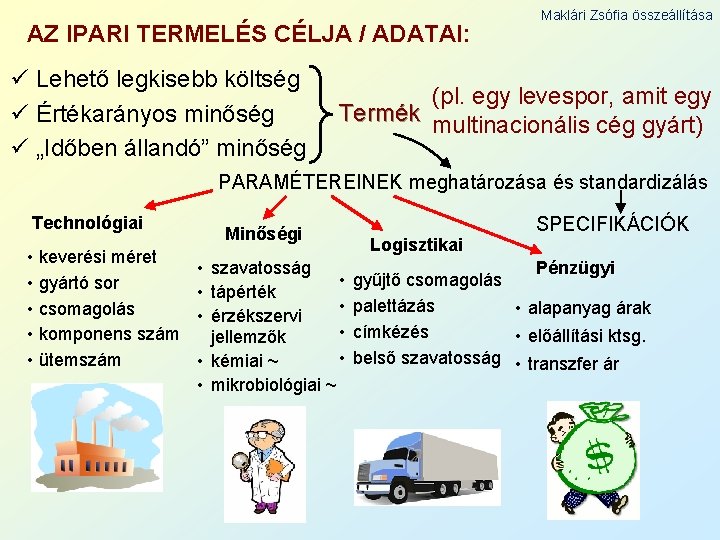 AZ IPARI TERMELÉS CÉLJA / ADATAI: ü Lehető legkisebb költség ü Értékarányos minőség ü