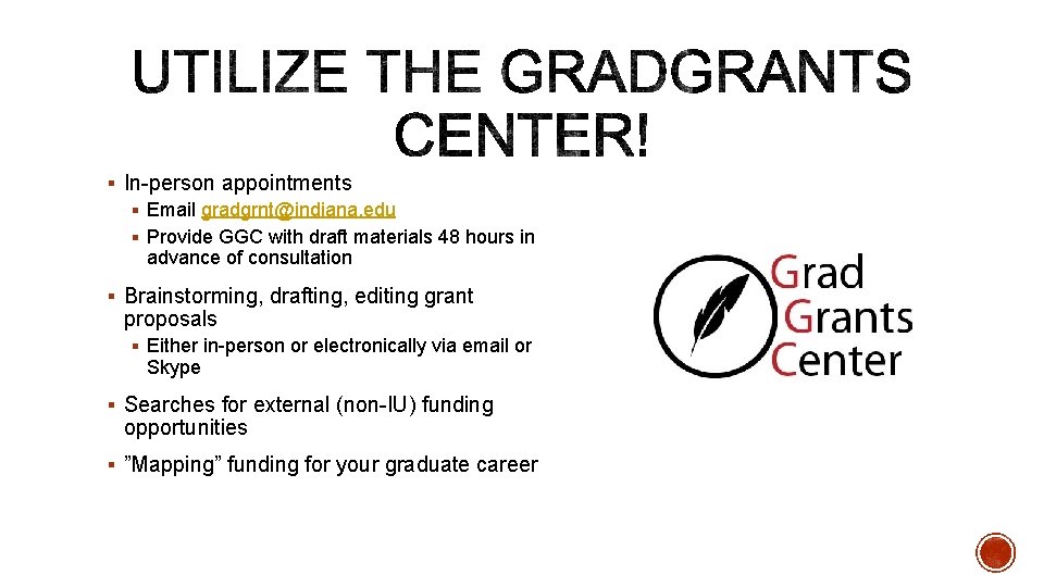 § In-person appointments § Email gradgrnt@indiana. edu § Provide GGC with draft materials 48