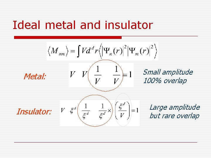 Ideal metal and insulator Metal: Insulator: Small amplitude 100% overlap Large amplitude but rare