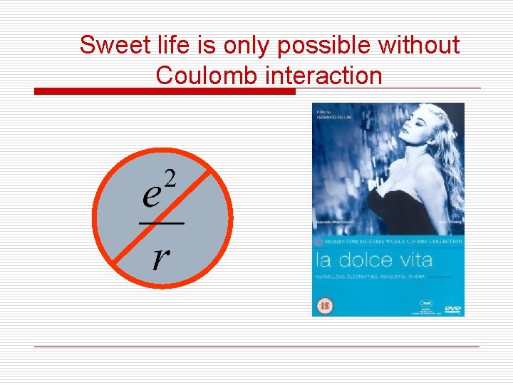 Sweet life is only possible without Coulomb interaction 