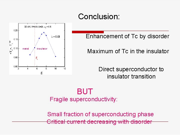Conclusion: Enhancement of Tc by disorder metal insulator Maximum of Tc in the insulator