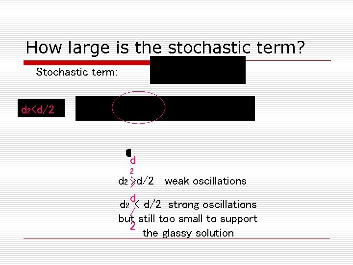 How large is the stochastic term? Stochastic term: d 2<d/2 d 2 >>d/2 weak