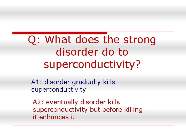 Q: What does the strong disorder do to superconductivity? A 1: disorder gradually kills