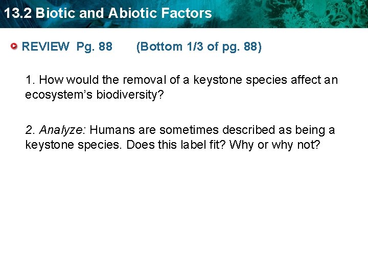 13. 2 Biotic and Abiotic Factors REVIEW Pg. 88 (Bottom 1/3 of pg. 88)