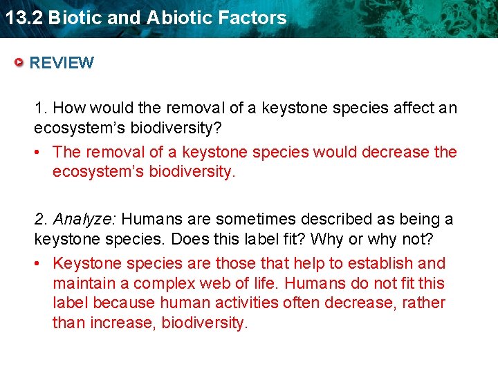 13. 2 Biotic and Abiotic Factors REVIEW 1. How would the removal of a