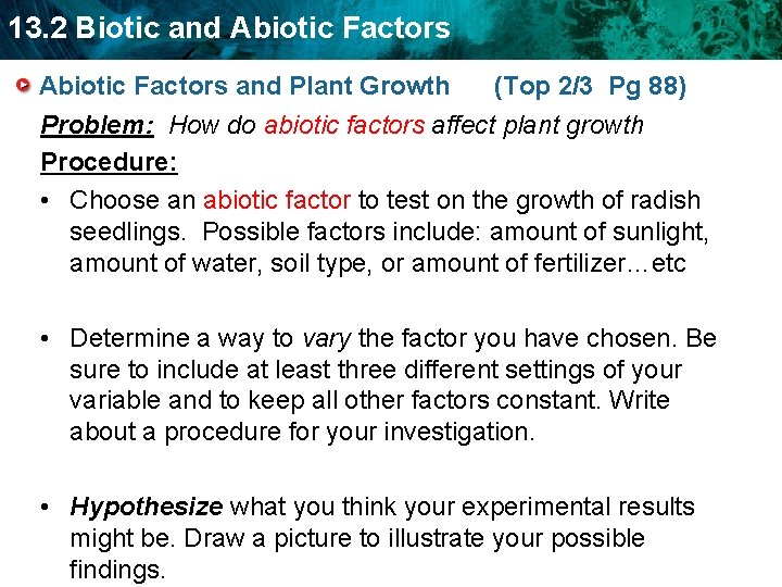 13. 2 Biotic and Abiotic Factors and Plant Growth (Top 2/3 Pg 88) Problem: