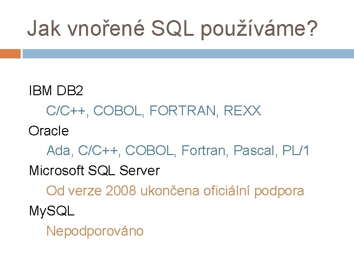 Jak vnořené SQL používáme? IBM DB 2 C/C++, COBOL, FORTRAN, REXX Oracle Ada, C/C++,