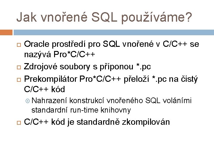 Jak vnořené SQL používáme? Oracle prostředí pro SQL vnořené v C/C++ se nazývá Pro*C/C++