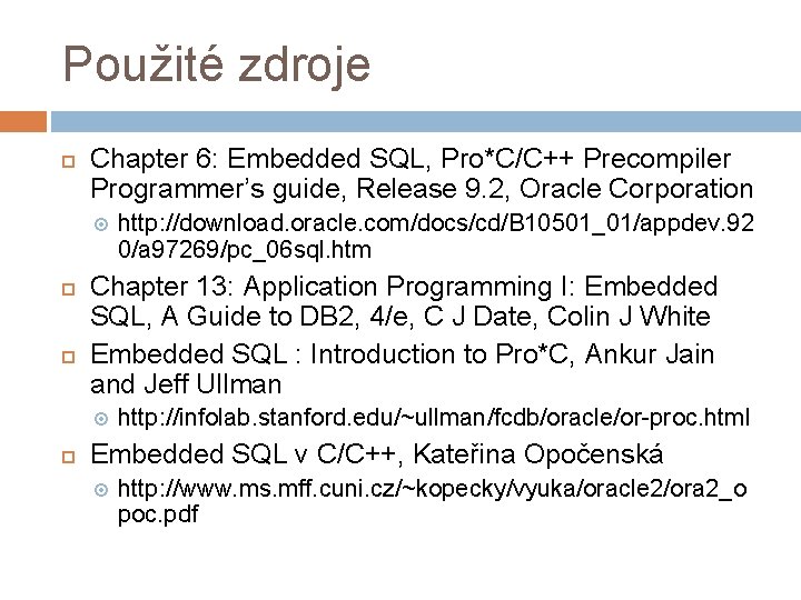 Použité zdroje Chapter 6: Embedded SQL, Pro*C/C++ Precompiler Programmer’s guide, Release 9. 2, Oracle